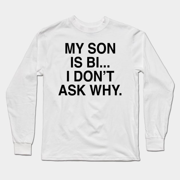 MY SON IS BI Long Sleeve T-Shirt by TheCosmicTradingPost